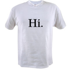 Tell everyone HI. t shirt $10.99
